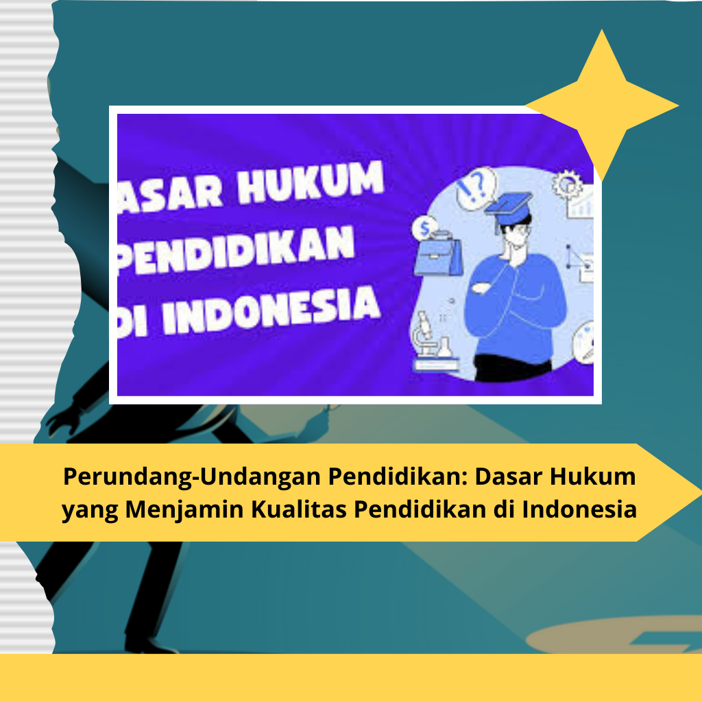 Perundang-Undangan Pendidikan: Dasar Hukum yang Menjamin Kualitas Pendidikan di Indonesia