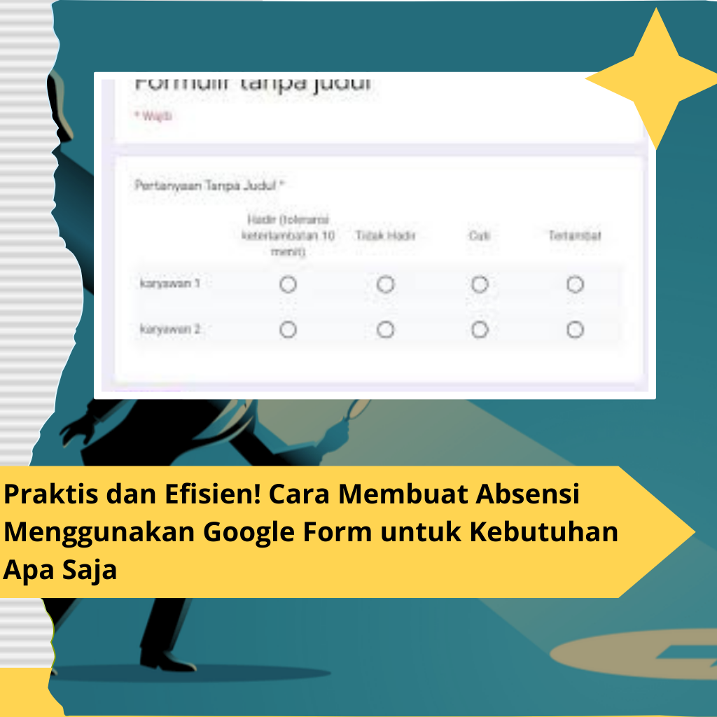 Praktis dan Efisien! Cara Membuat Absensi Menggunakan Google Form untuk Kebutuhan Apa Saja