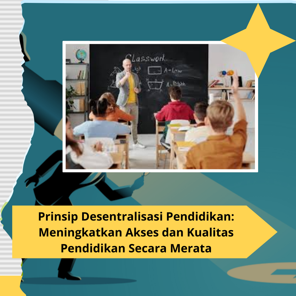 Prinsip Desentralisasi Pendidikan Meningkatkan Akses dan Kualitas Pendidikan Secara Merata