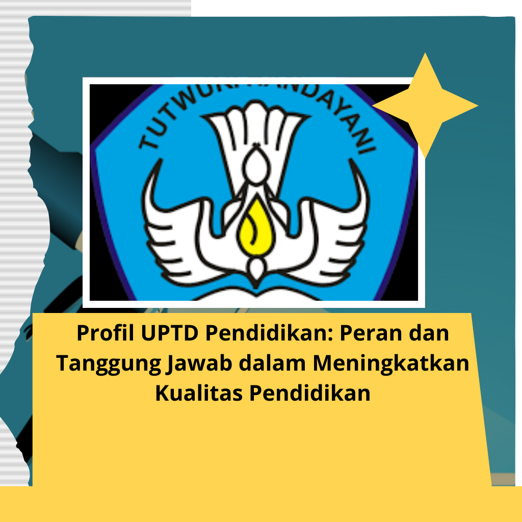 Profil UPTD Pendidikan: Peran dan Tanggung Jawab dalam Meningkatkan Kualitas Pendidikan