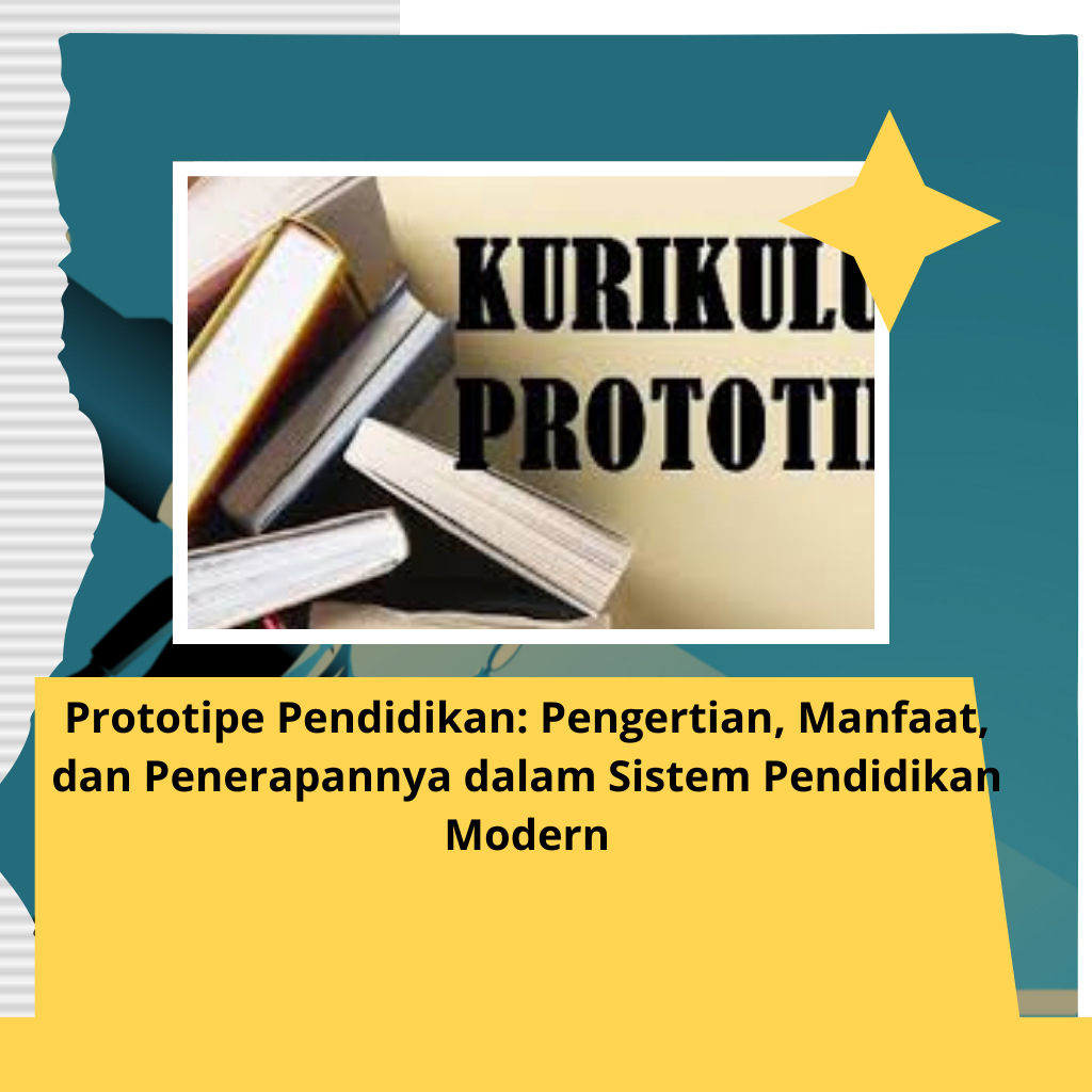 Prototipe Pendidikan: Pengertian, Manfaat, dan Penerapannya dalam Sistem Pendidikan Modern