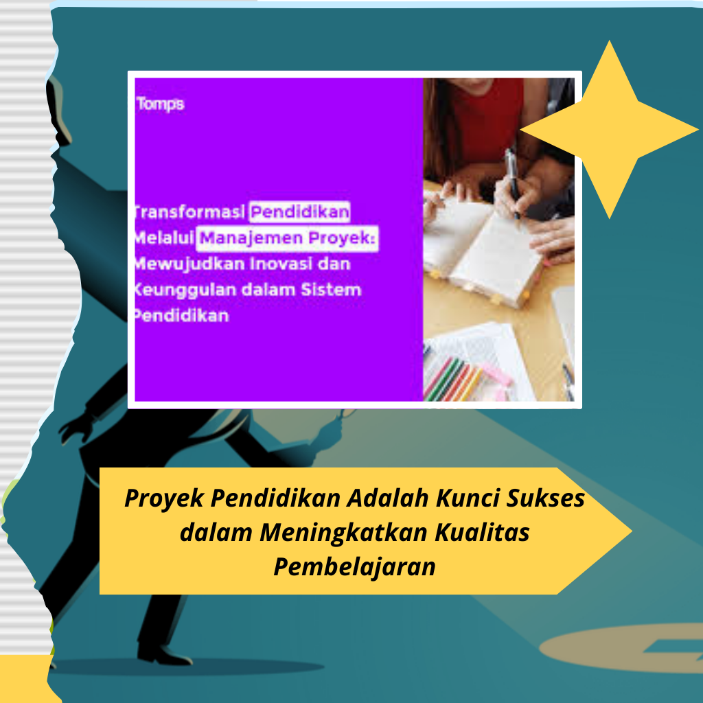 Proyek Pendidikan Adalah Kunci Sukses dalam Meningkatkan Kualitas Pembelajaran