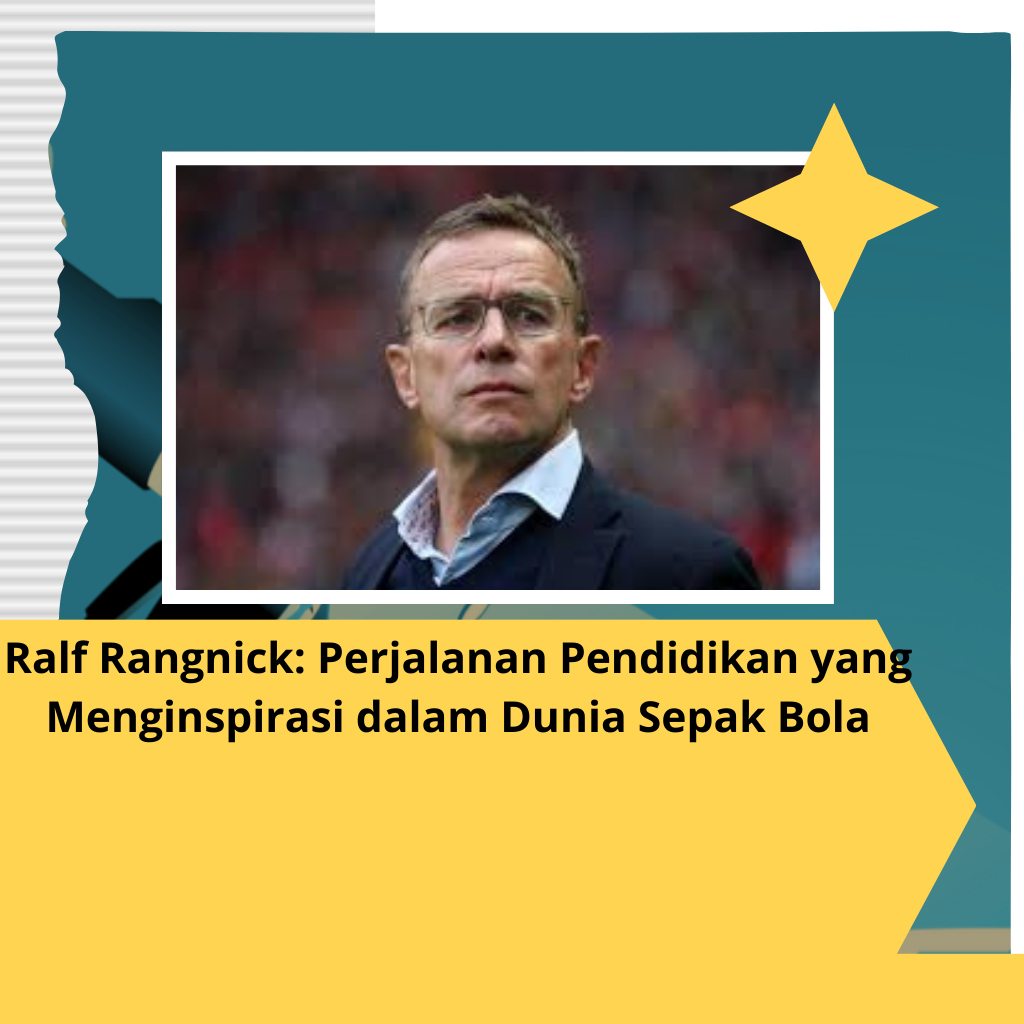 Ralf Rangnick: Perjalanan Pendidikan yang Menginspirasi dalam Dunia Sepak Bola