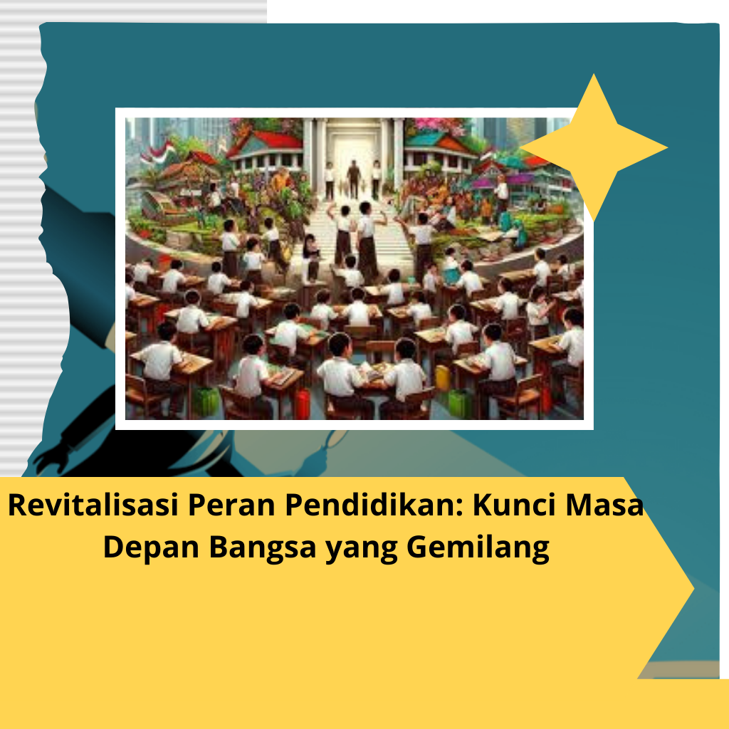 Revitalisasi Peran Pendidikan: Kunci Masa Depan Bangsa yang Gemilang