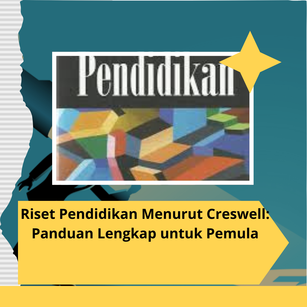 Riset Pendidikan Menurut Creswell: Panduan Lengkap untuk Pemula