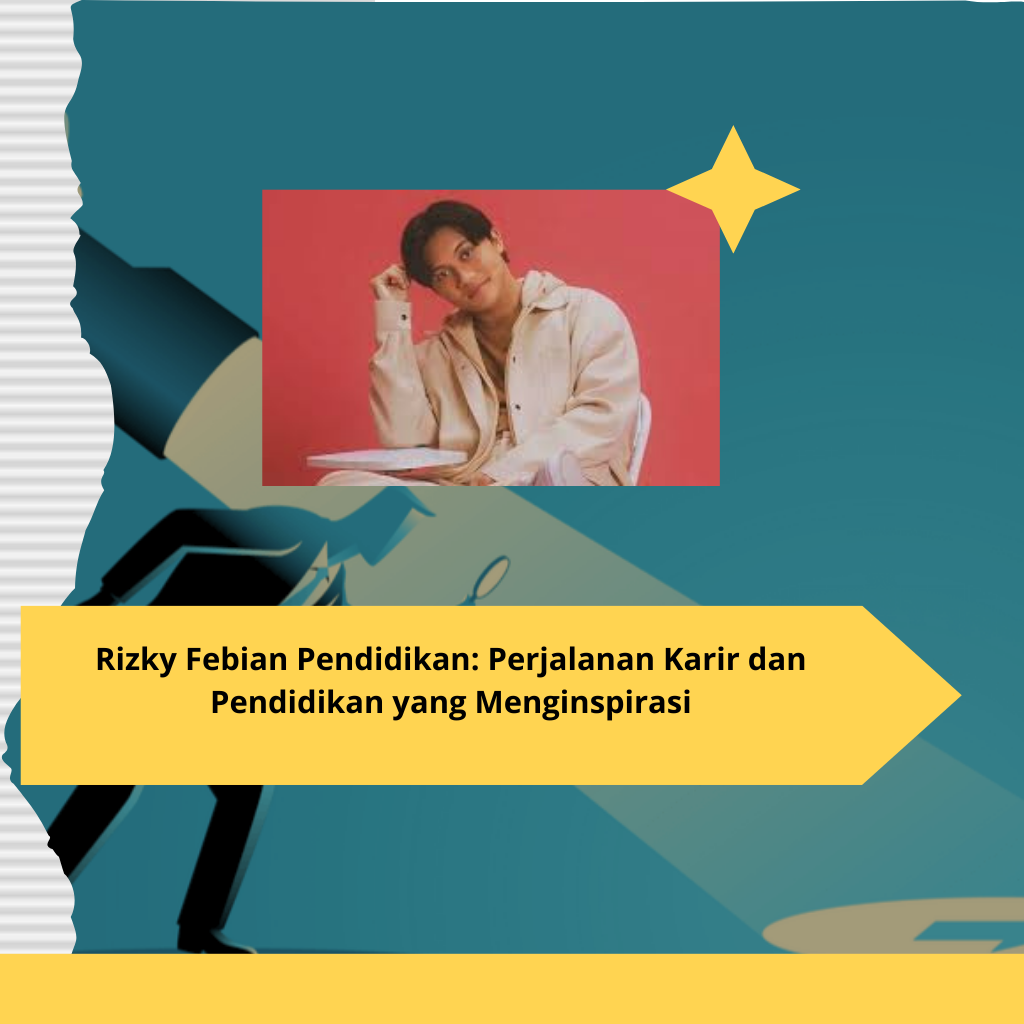 Rizky Febian Pendidikan Perjalanan Karir dan Pendidikan yang Menginspirasi