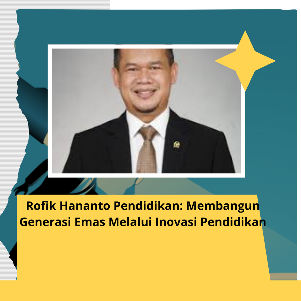 Rofik Hananto Pendidikan: Membangun Generasi Emas Melalui Inovasi Pendidikan