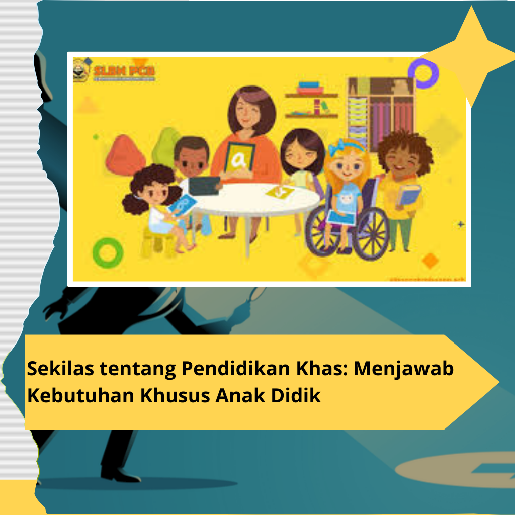 Sekilas tentang Pendidikan Khas: Menjawab Kebutuhan Khusus Anak Didik