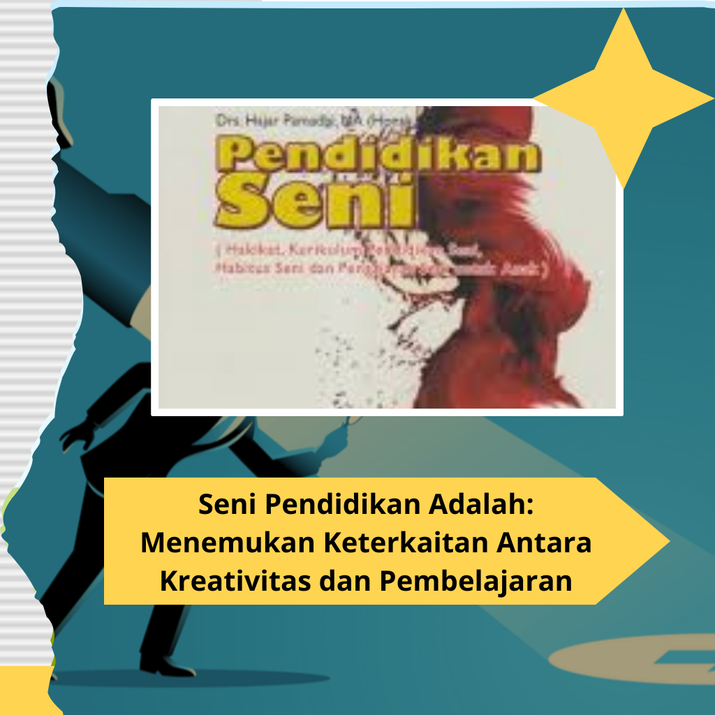 Seni Pendidikan Adalah: Menemukan Keterkaitan Antara Kreativitas dan Pembelajaran