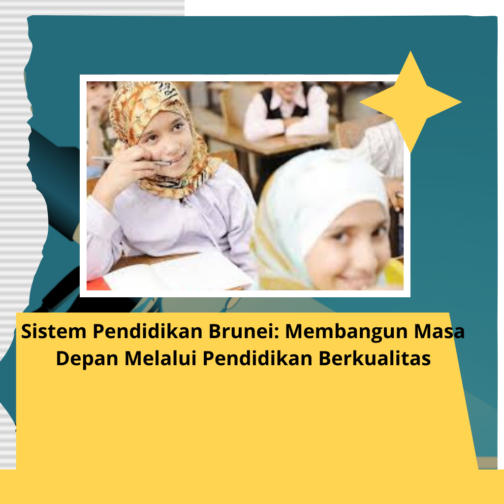 Sistem Pendidikan Brunei: Membangun Masa Depan Melalui Pendidikan Berkualitas