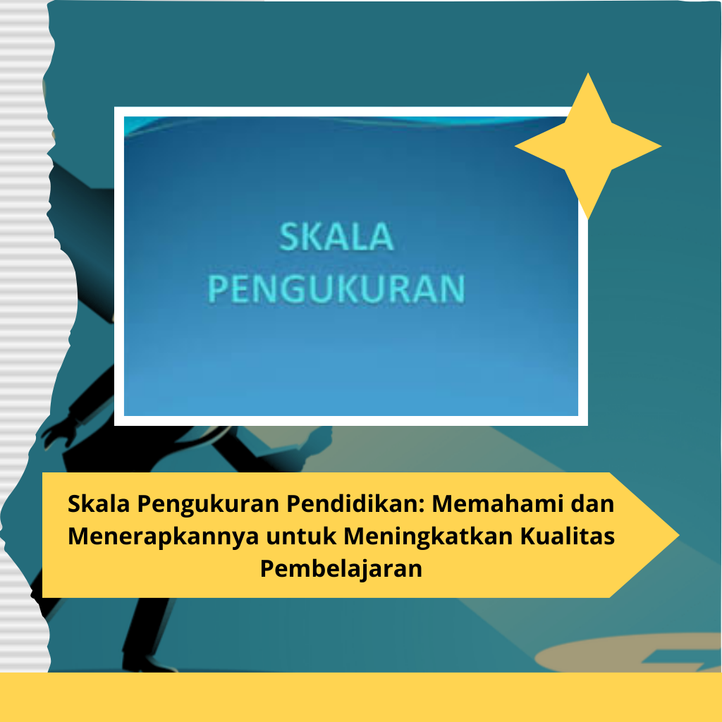 Skala Pengukuran Pendidikan: Memahami dan Menerapkannya untuk Meningkatkan Kualitas Pembelajaran