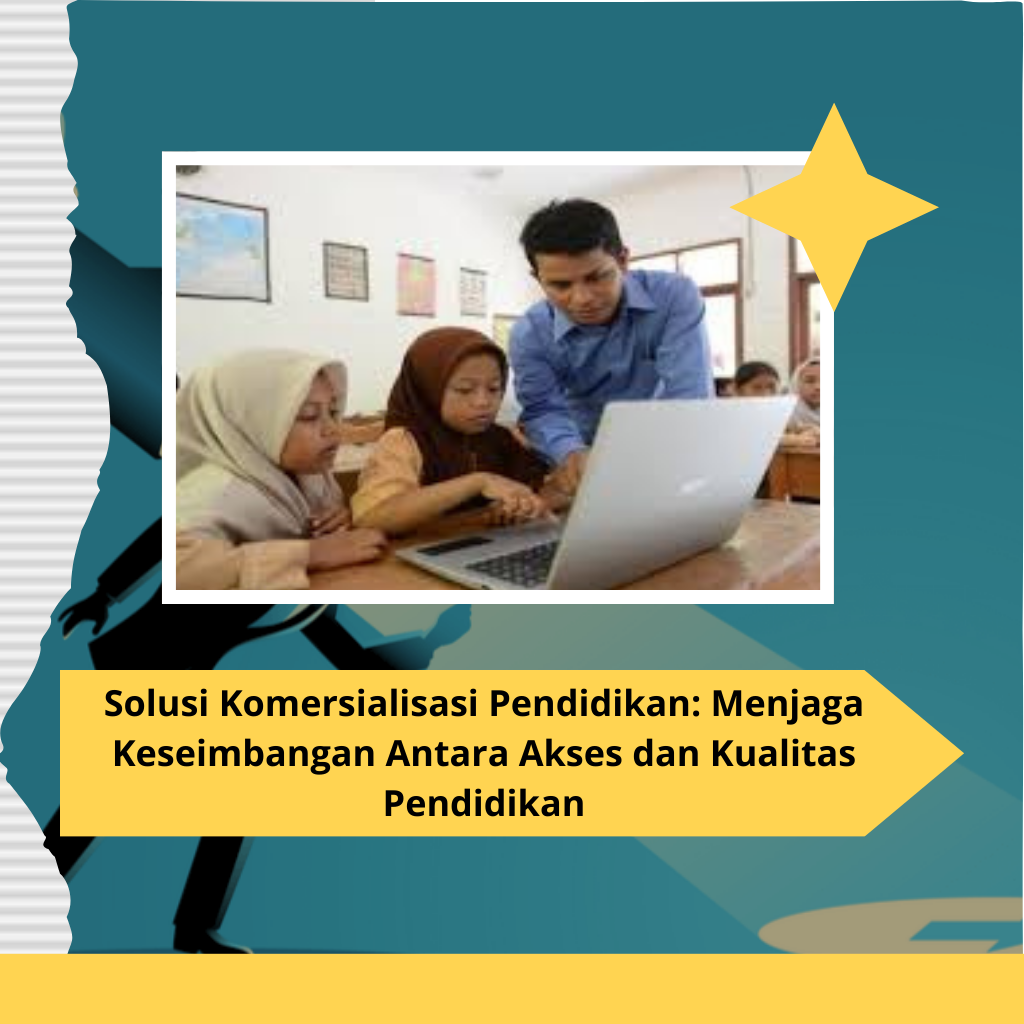 Solusi Komersialisasi Pendidikan: Menjaga Keseimbangan Antara Akses dan Kualitas Pendidikan