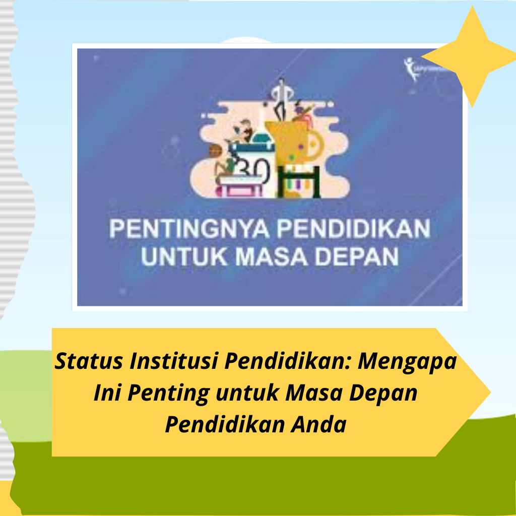 Status Institusi Pendidikan: Mengapa Ini Penting untuk Masa Depan Pendidikan Anda