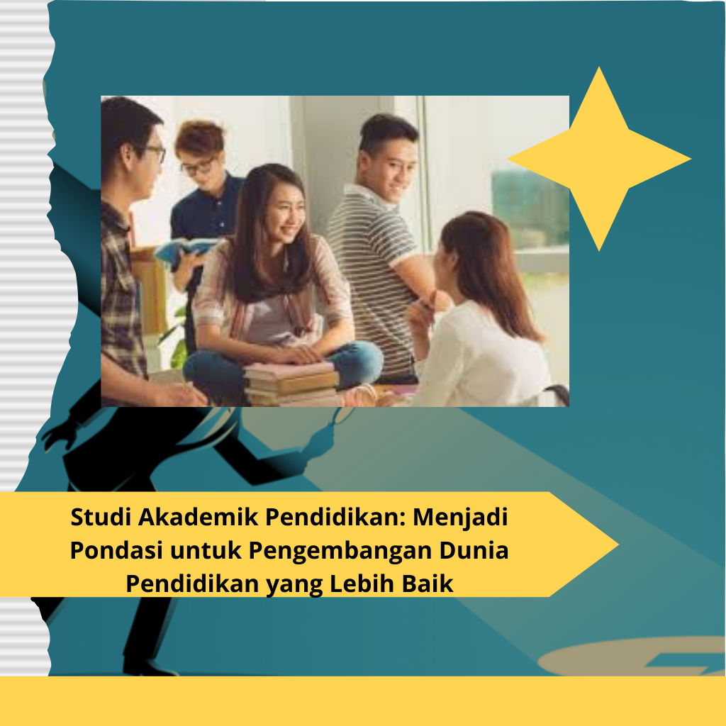 Studi Akademik Pendidikan Menjadi Pondasi untuk Pengembangan Dunia Pendidikan yang Lebih Baik