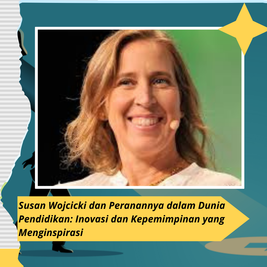 Susan Wojcicki dan Peranannya dalam Dunia Pendidikan: Inovasi dan Kepemimpinan yang Menginspirasi