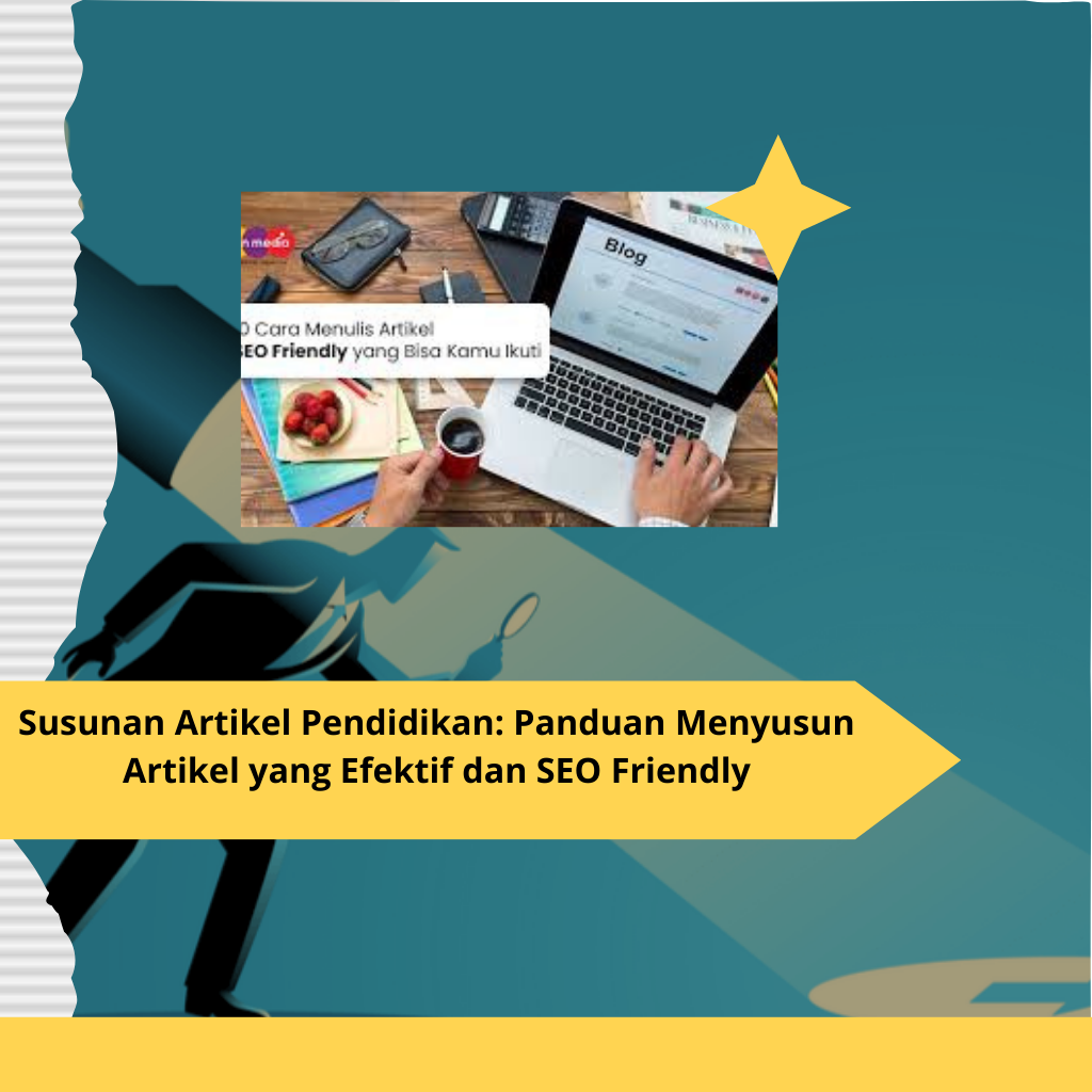 Susunan Artikel Pendidikan Panduan Menyusun Artikel yang Efektif dan SEO Friendly (1)