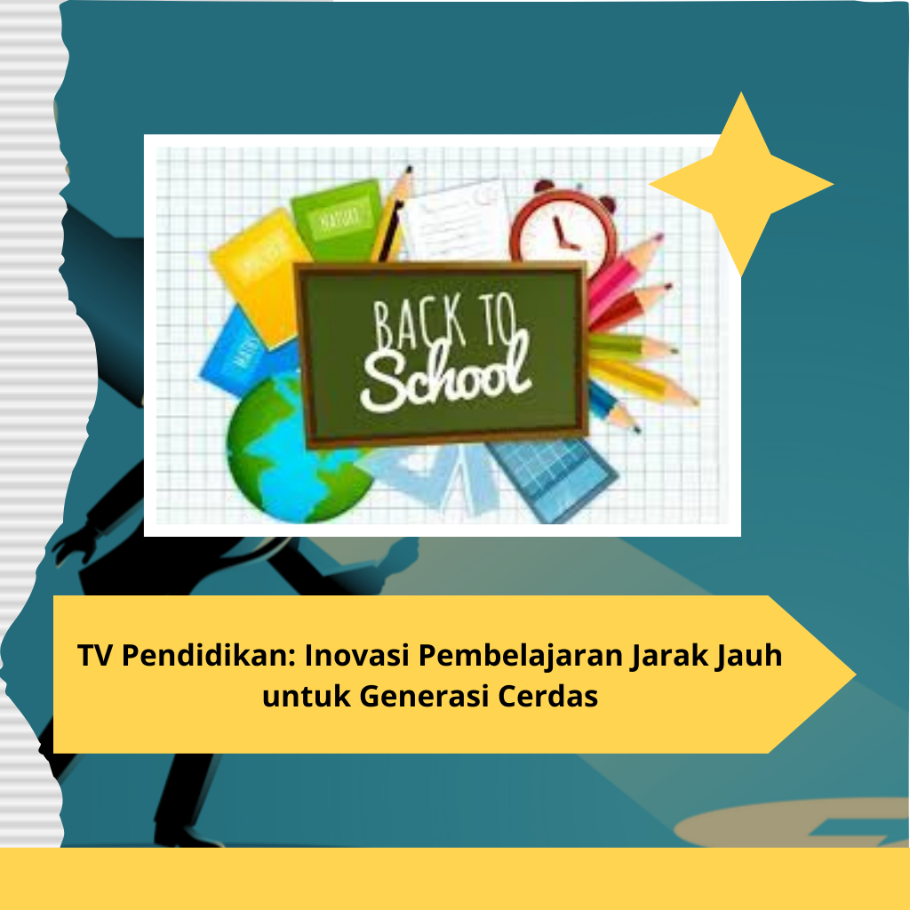TV Pendidikan: Inovasi Pembelajaran Jarak Jauh untuk Generasi Cerdas