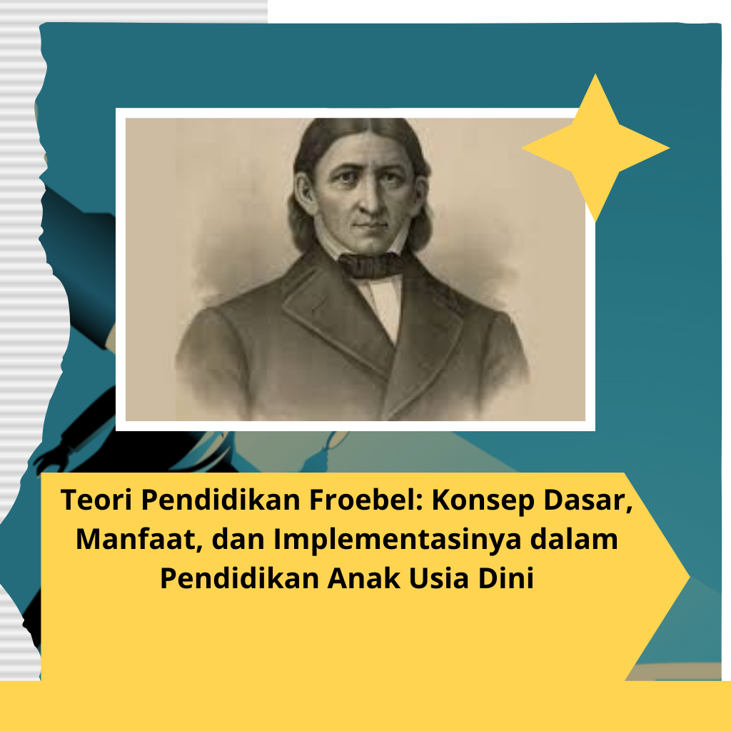 Teori Pendidikan Froebel: Konsep Dasar, Manfaat, dan Implementasinya dalam Pendidikan Anak Usia Dini