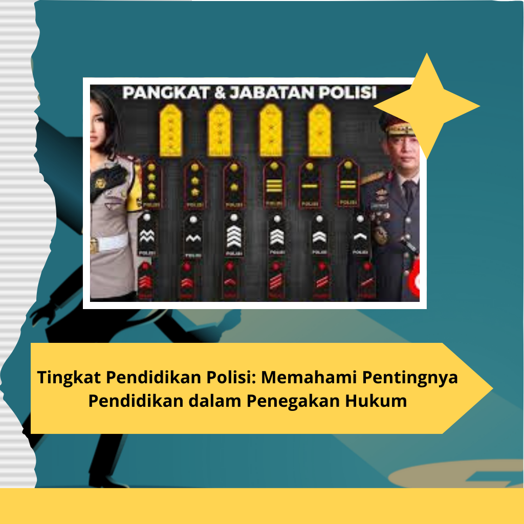 Tingkat Pendidikan Polisi: Memahami Pentingnya Pendidikan dalam Penegakan Hukum