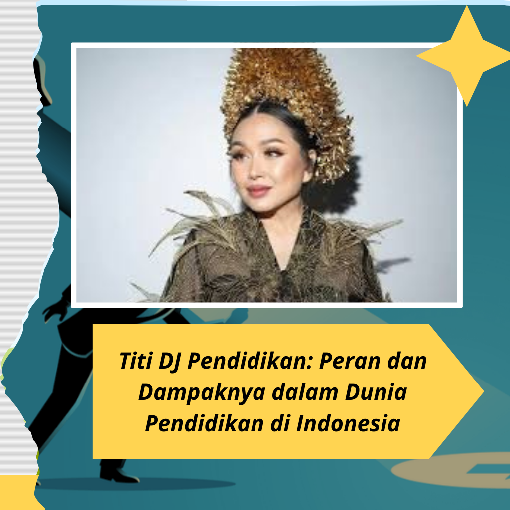 Titi DJ Pendidikan: Peran dan Dampaknya dalam Dunia Pendidikan di Indonesia