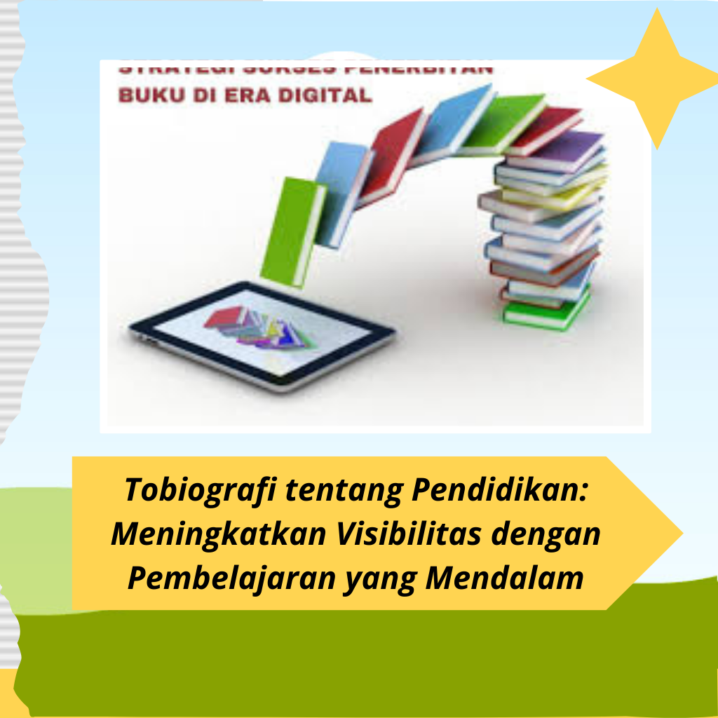 Tobiografi tentang Pendidikan: Meningkatkan Visibilitas dengan Pembelajaran yang Mendalam