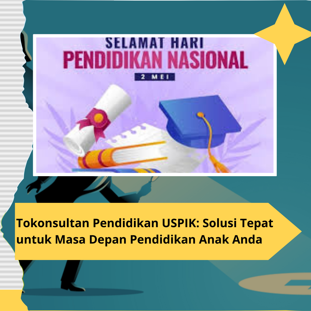 Tokonsultan Pendidikan USPIK: Solusi Tepat untuk Masa Depan Pendidikan Anak Anda