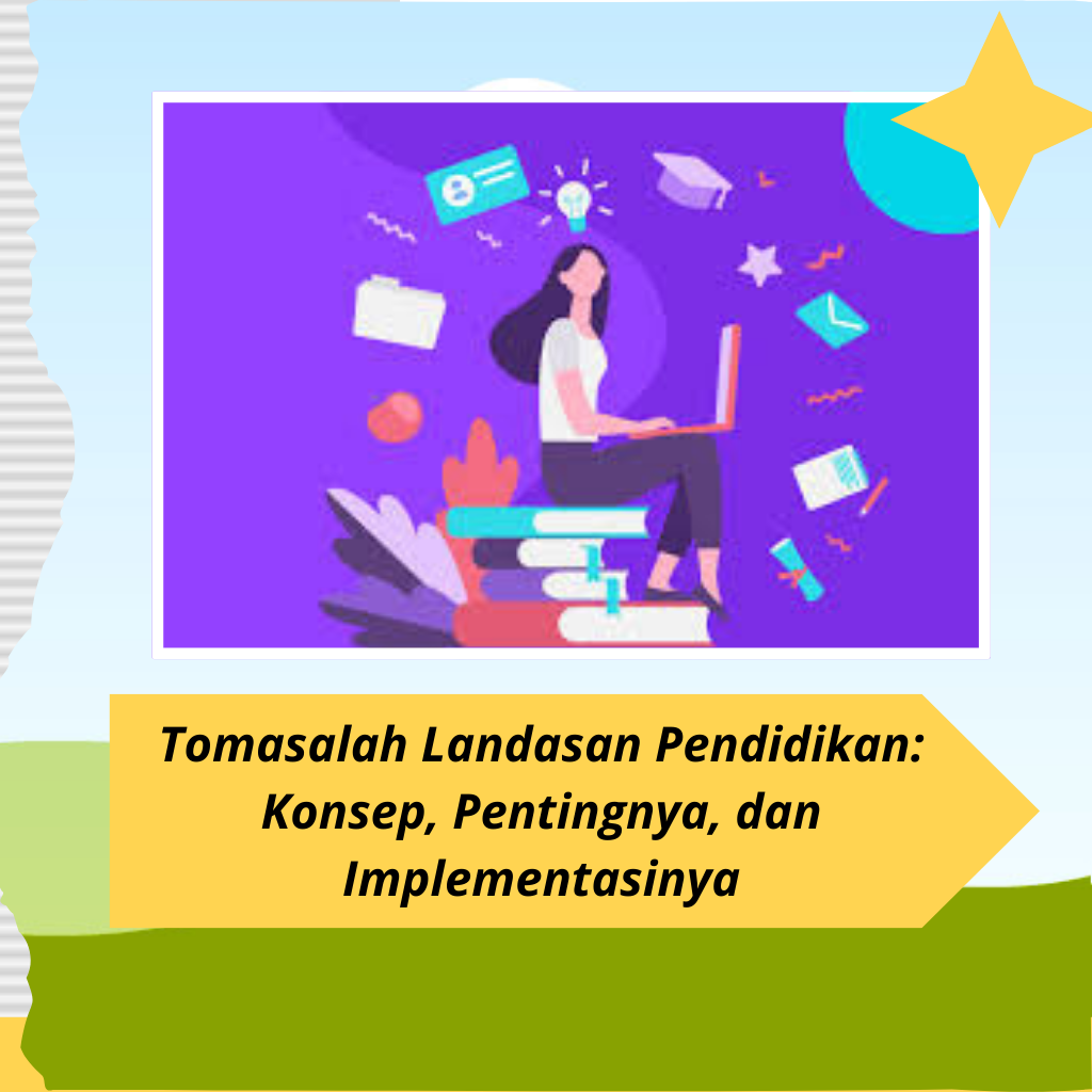 Tomasalah Landasan Pendidikan: Konsep, Pentingnya, dan Implementasinya