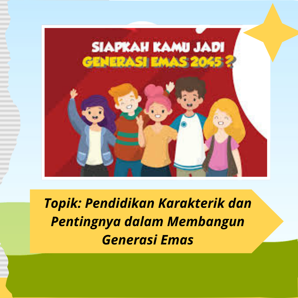 Topik: Pendidikan Karakterik dan Pentingnya dalam Membangun Generasi Emas