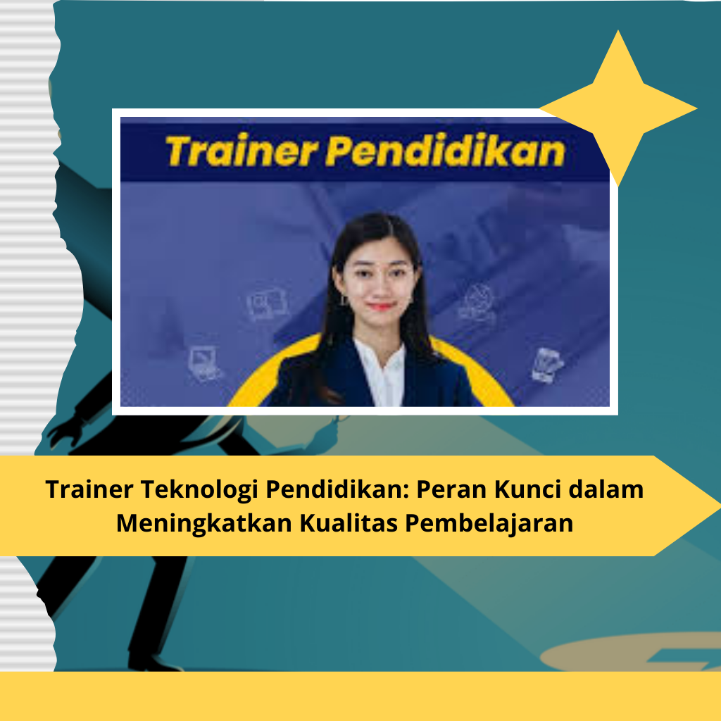 Trainer Teknologi Pendidikan: Peran Kunci dalam Meningkatkan Kualitas Pembelajaran