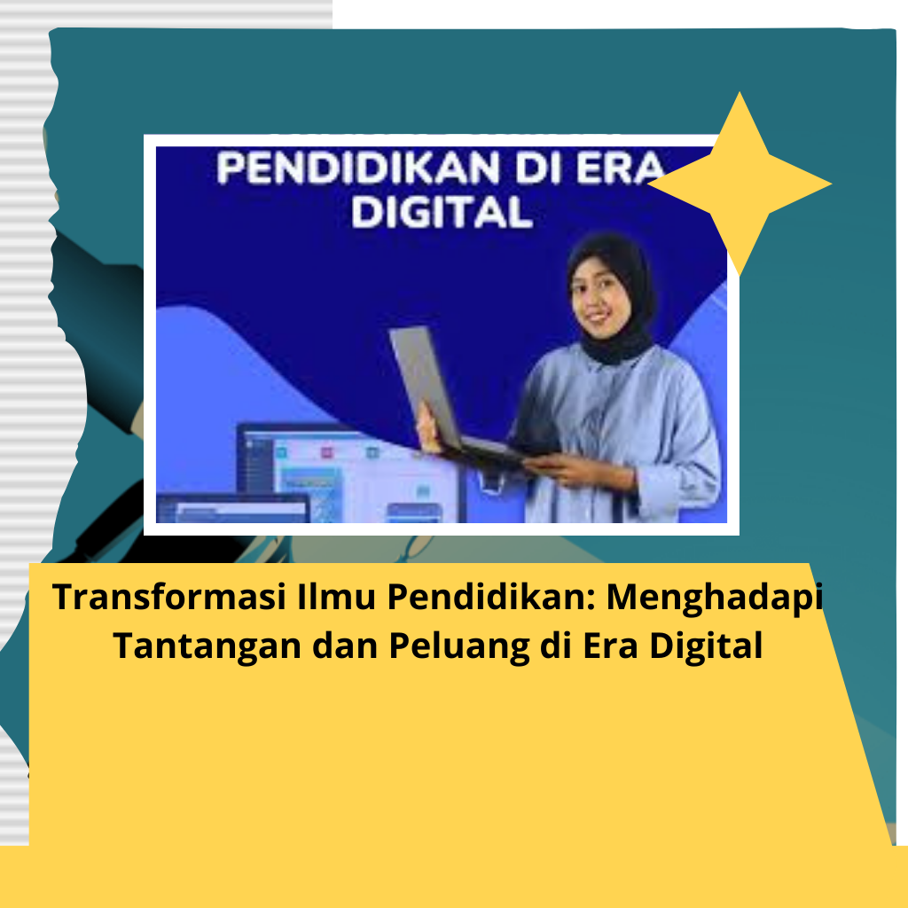 Transformasi Ilmu Pendidikan: Menghadapi Tantangan dan Peluang di Era Digital