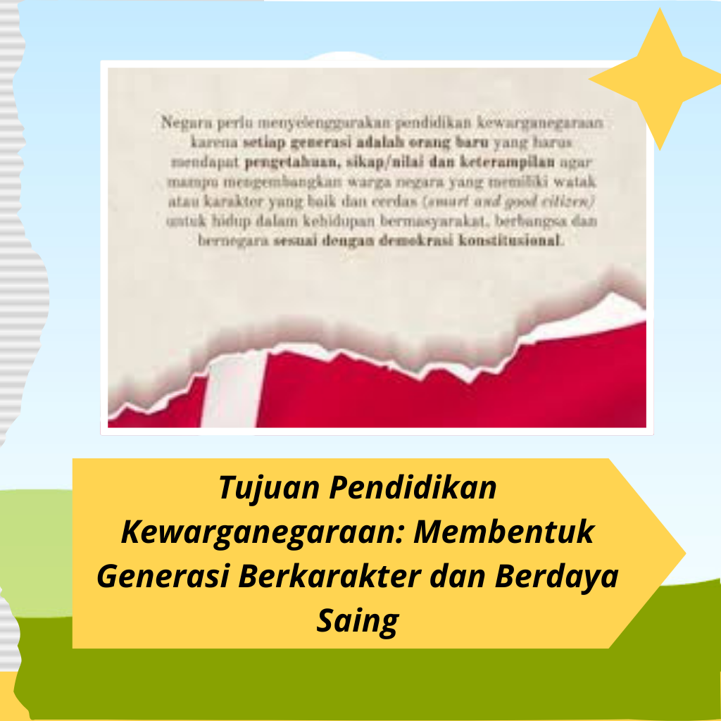 Tujuan Pendidikan Kewarganegaraan: Membentuk Generasi Berkarakter dan Berdaya Saing