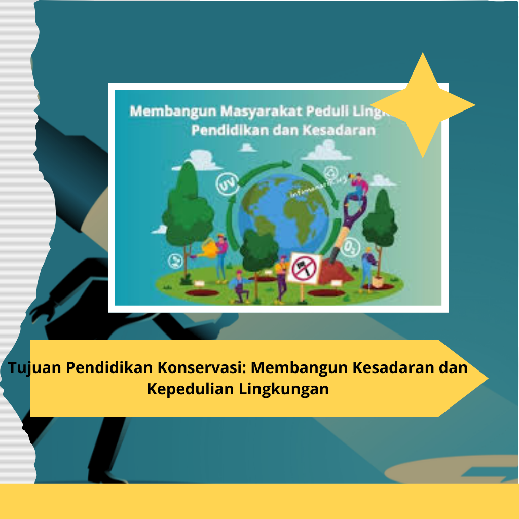 Tujuan Pendidikan Konservasi: Membangun Kesadaran dan Kepedulian Lingkungan