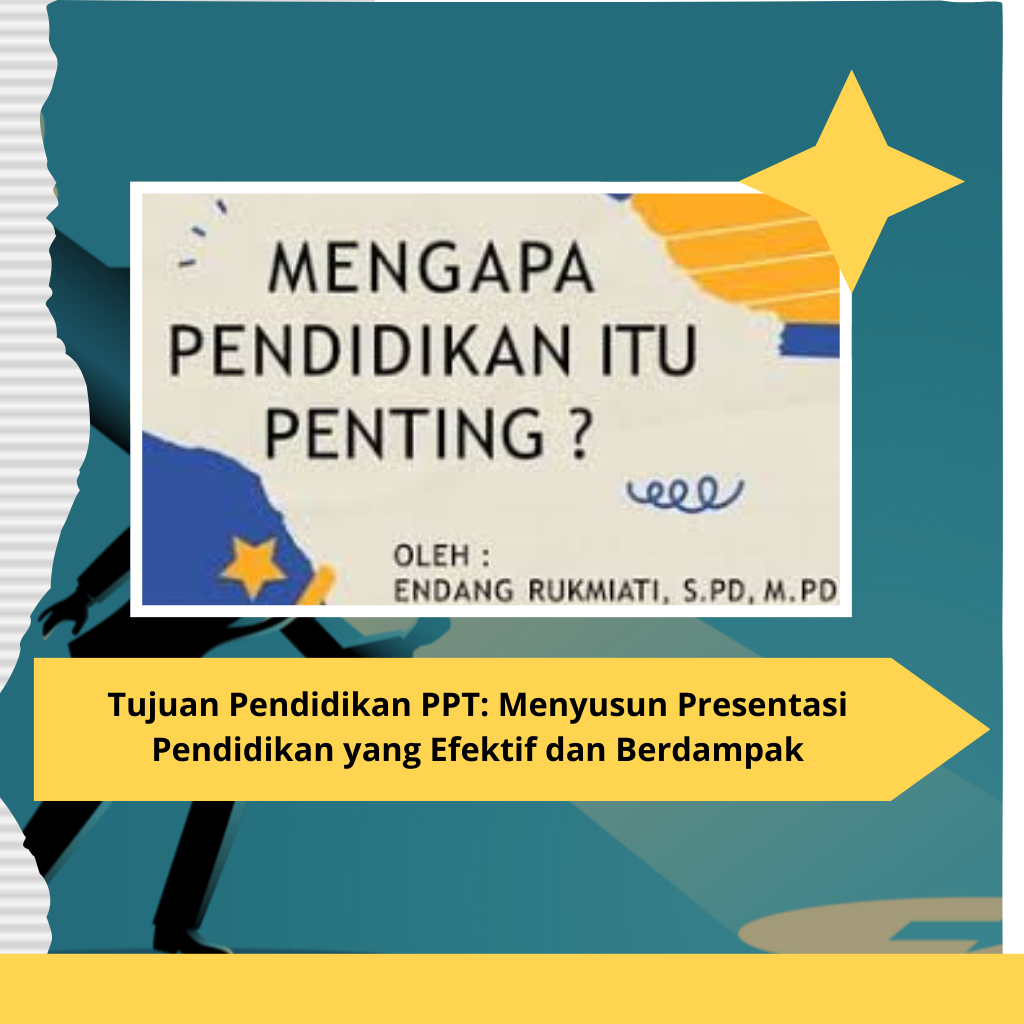 Tujuan Pendidikan PPT: Menyusun Presentasi Pendidikan yang Efektif dan Berdampak