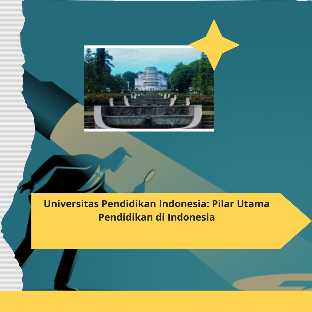 Universitas Pendidikan Indonesia Pilar Utama Pendidikan di Indonesia