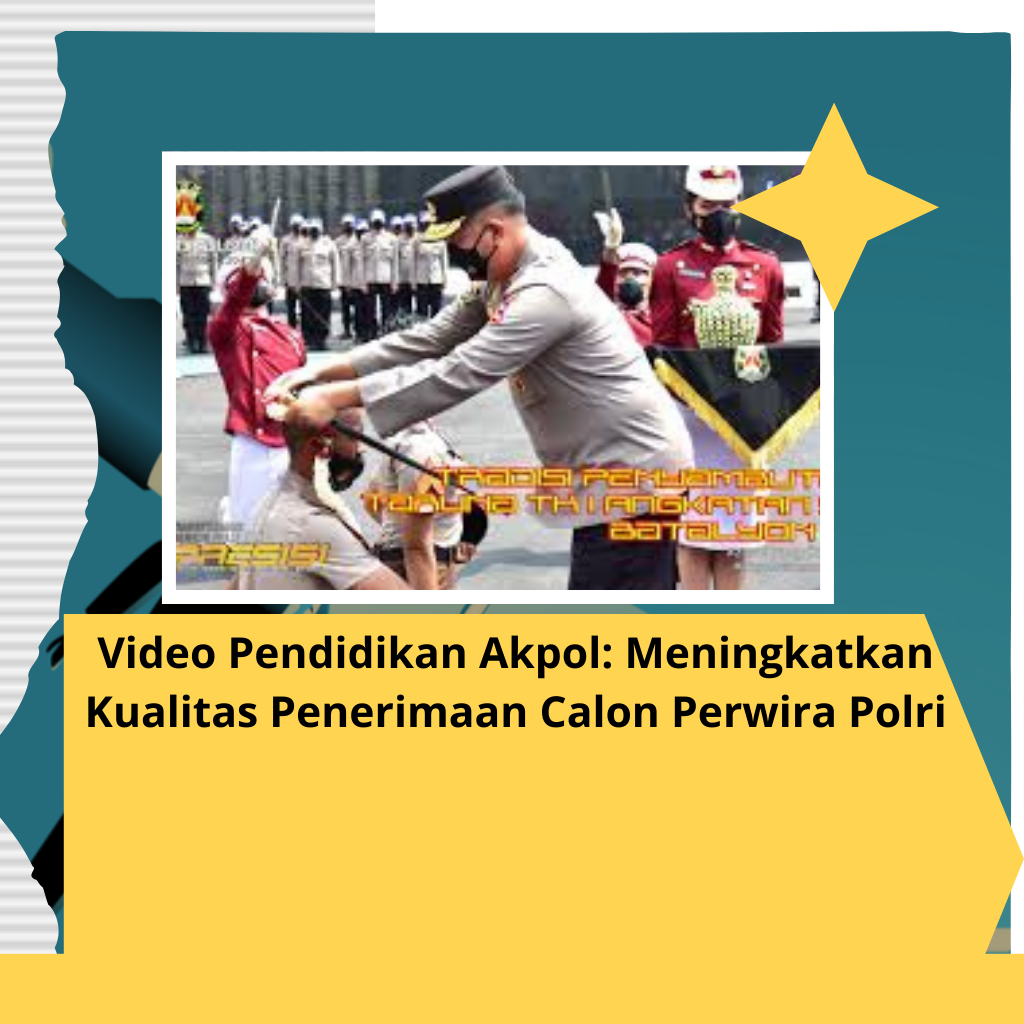 Video Pendidikan Akpol: Meningkatkan Kualitas Penerimaan Calon Perwira Polri