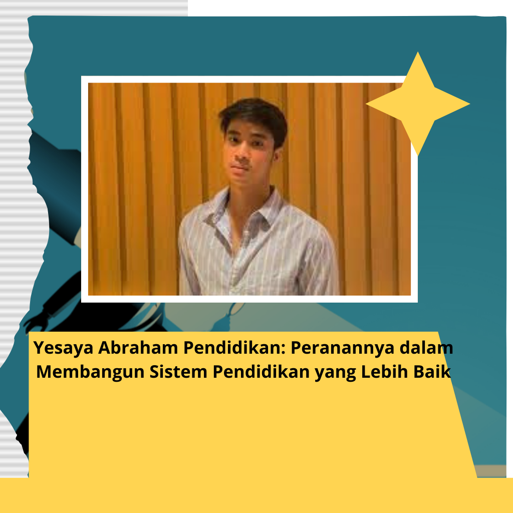 Yesaya Abraham Pendidikan: Peranannya dalam Membangun Sistem Pendidikan yang Lebih Baik
