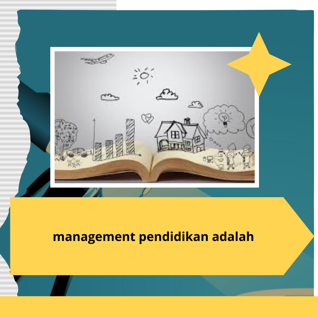 Management Pendidikan Adalah: Meningkatkan Kualitas Pendidikan Melalui Strategi Efektif