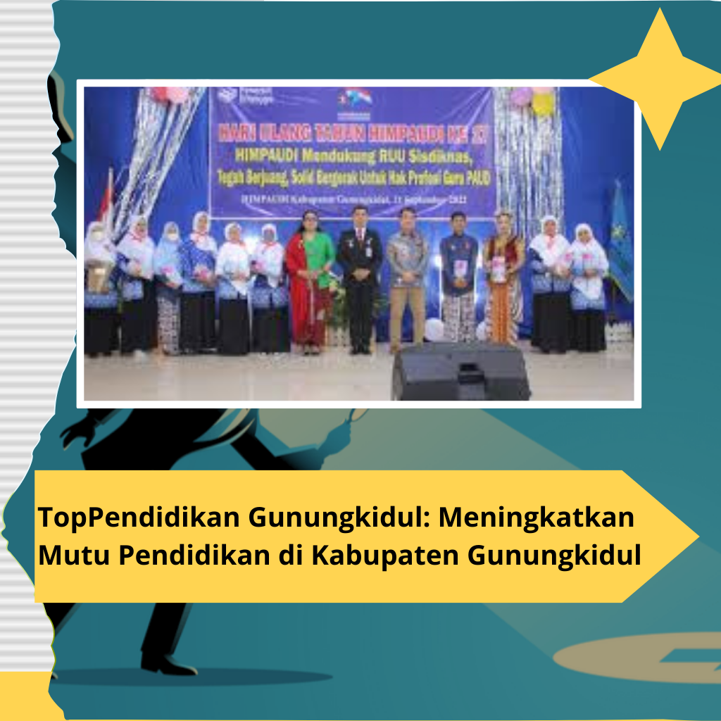 TopPendidikan Gunungkidul: Meningkatkan Mutu Pendidikan di Kabupaten Gunungkidul