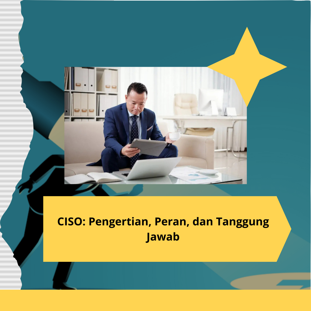 CISO Pengertian, Peran, dan Tanggung Jawab