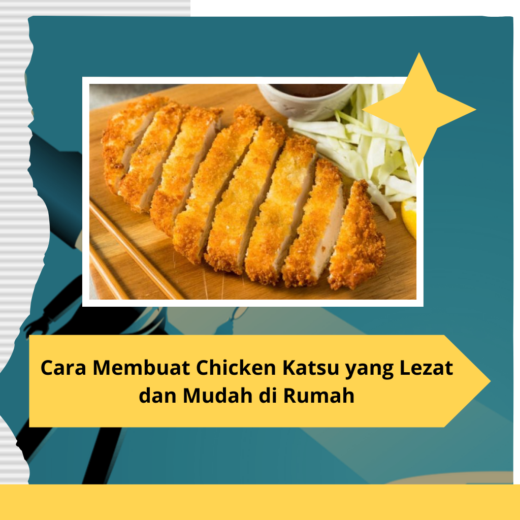 Cara Membuat Chicken Katsu yang Lezat dan Mudah di Rumah