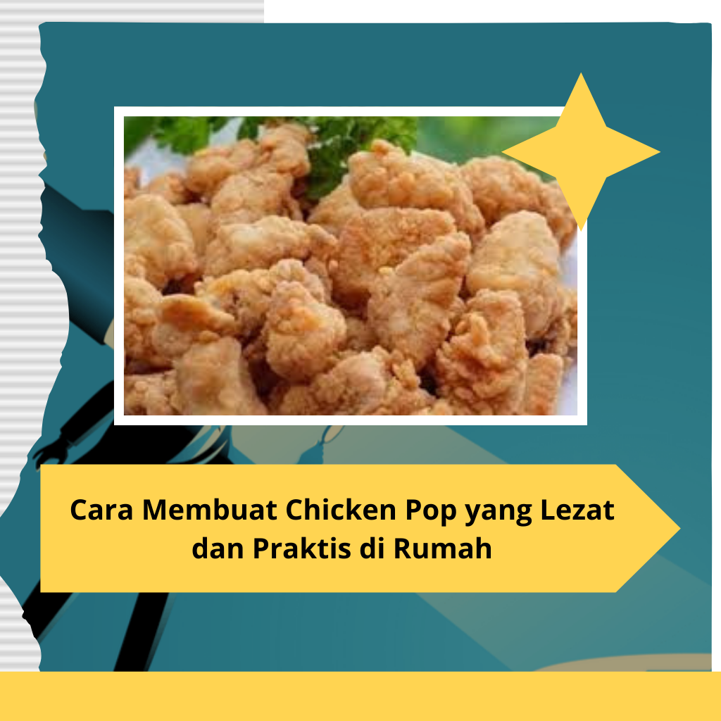 Cara Membuat Chicken Pop yang Lezat dan Praktis di Rumah