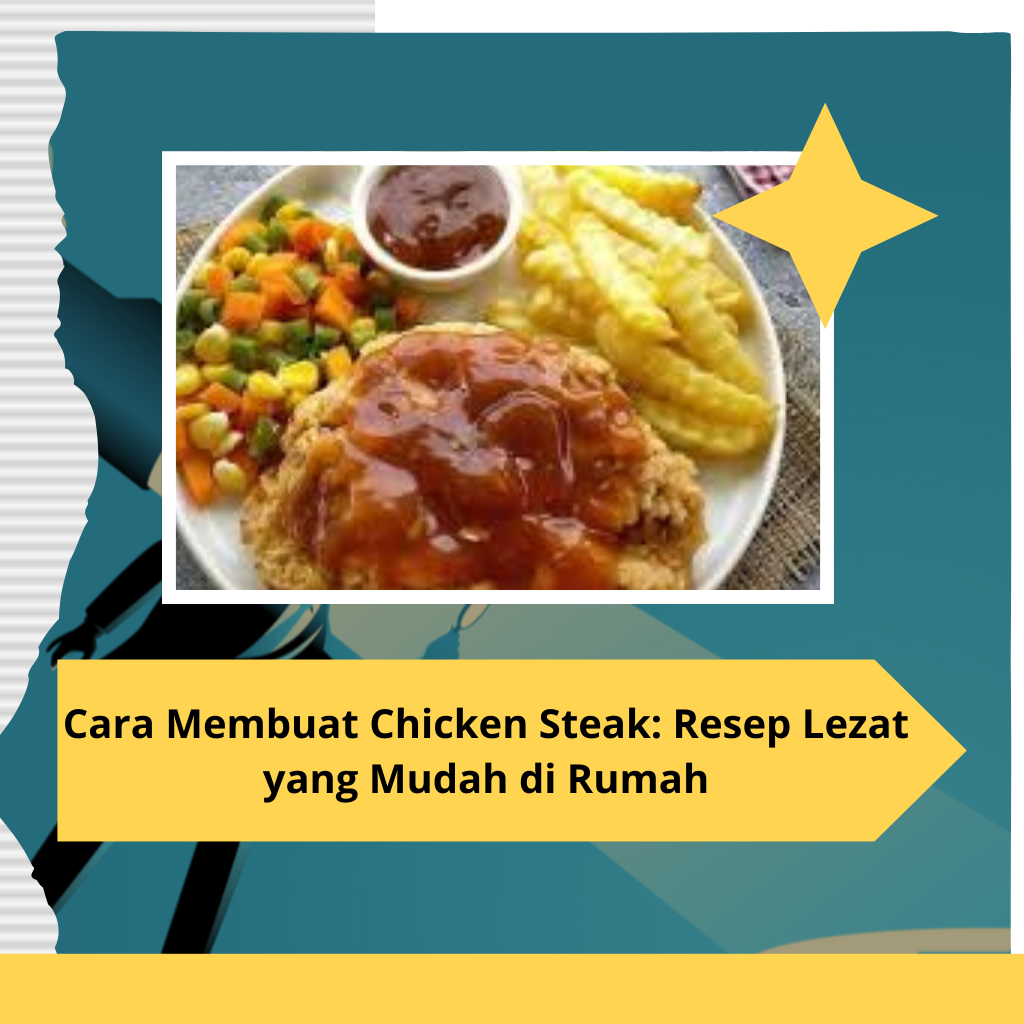 Cara Membuat Chicken Steak Resep Lezat yang Mudah di Rumah