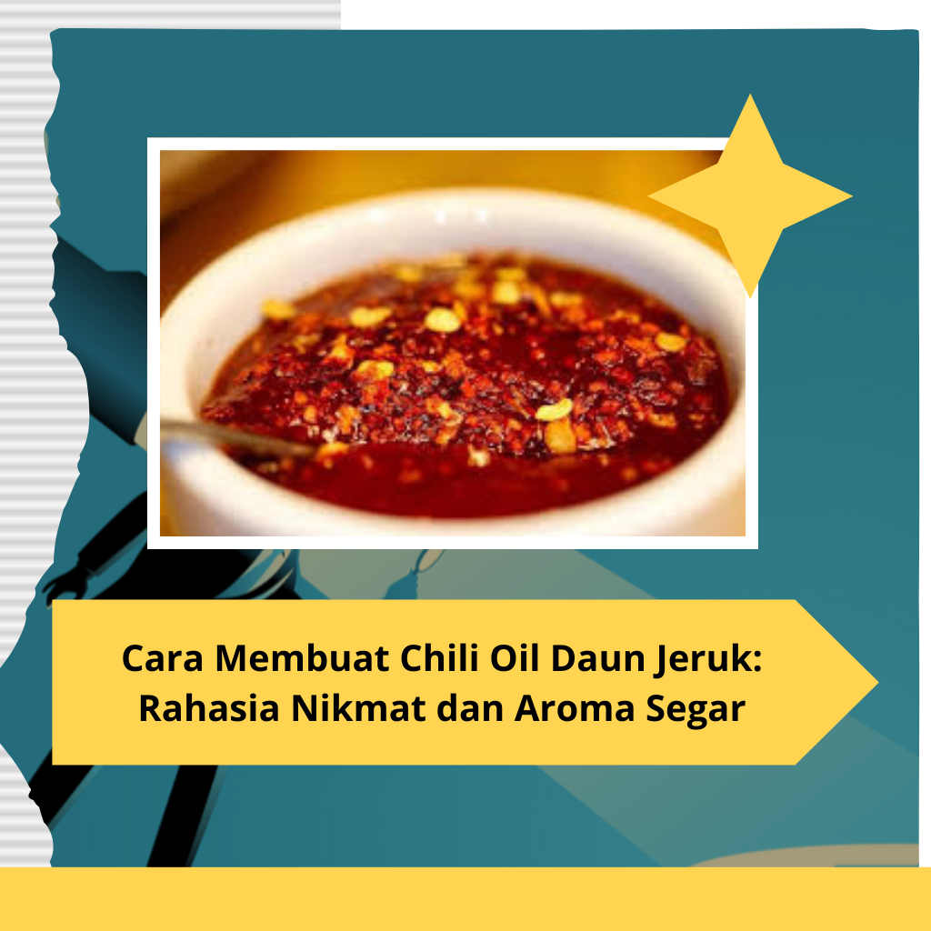 Cara Membuat Chili Oil Daun Jeruk Rahasia Nikmat dan Aroma Segar