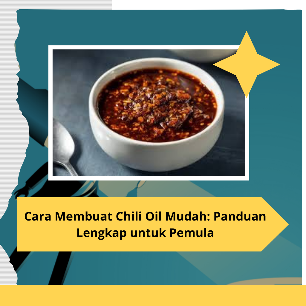 Cara Membuat Chili Oil Mudah Panduan Lengkap untuk Pemula