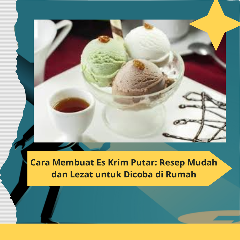 Cara Membuat Es Krim Putar Resep Mudah dan Lezat untuk Dicoba di Rumah
