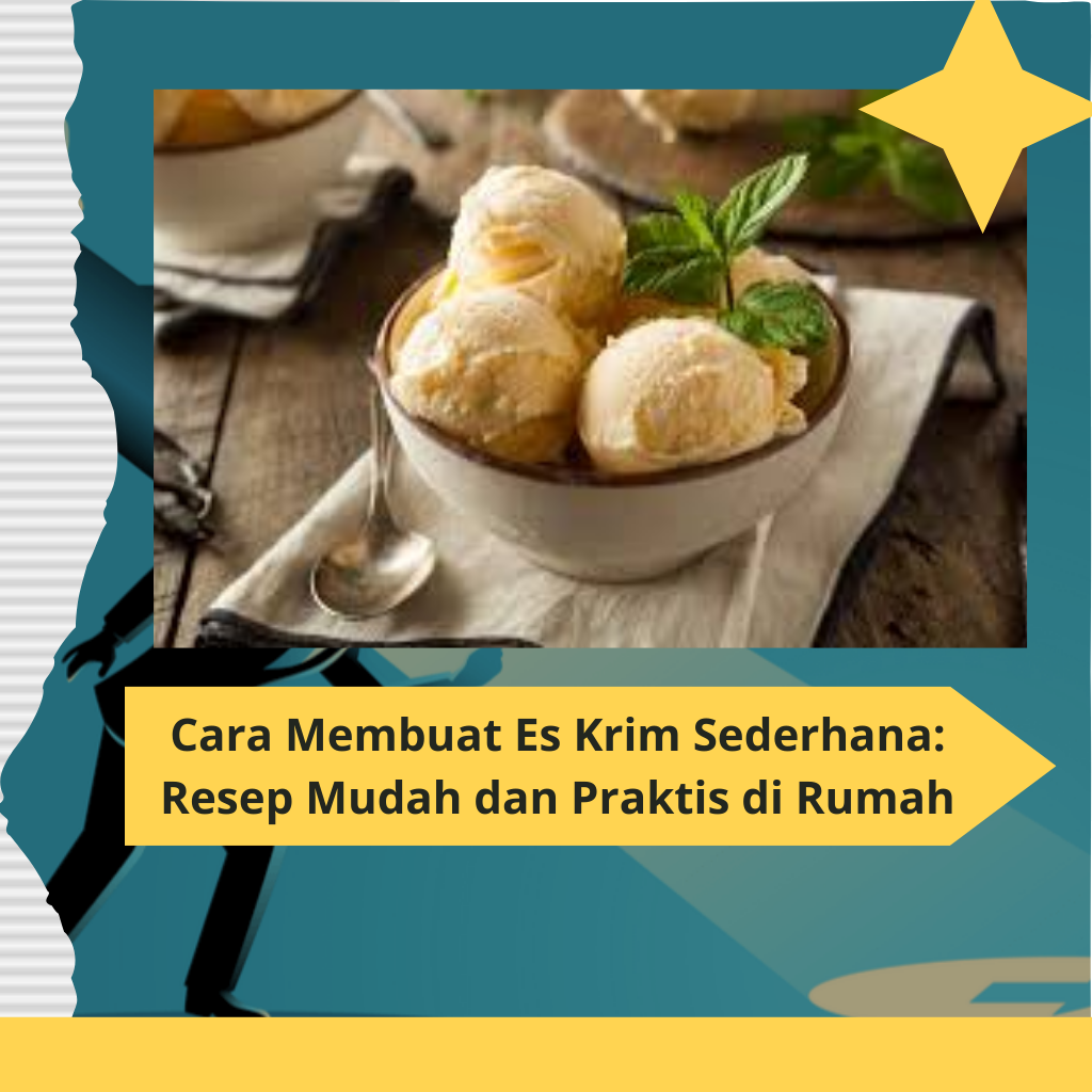 Cara Membuat Es Krim Sederhana Resep Mudah dan Praktis di Rumah