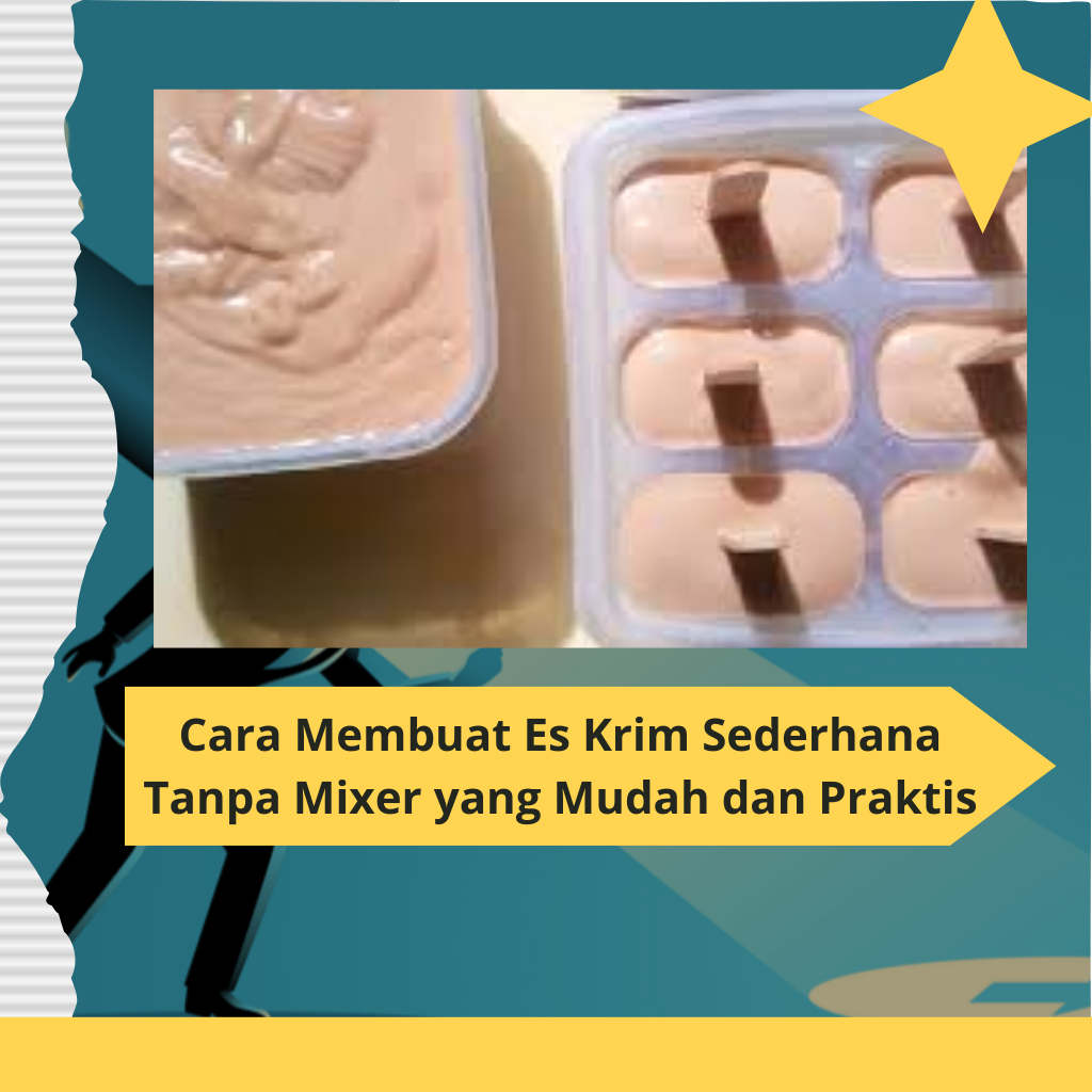Cara Membuat Es Krim Sederhana Tanpa Mixer yang Mudah dan Praktis