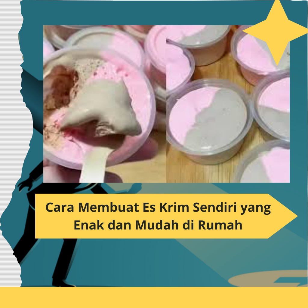 Cara Membuat Es Krim Sendiri yang Enak dan Mudah di Rumah