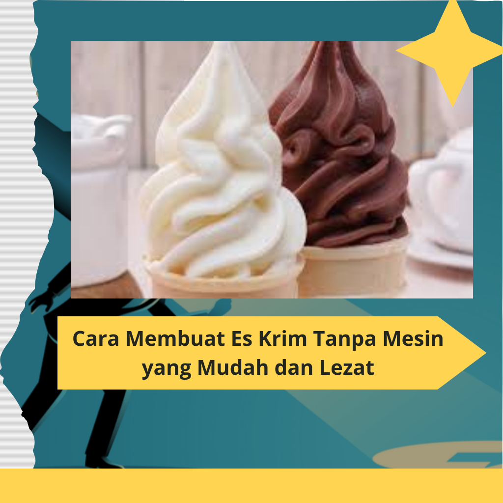 Cara Membuat Es Krim Tanpa Mesin yang Mudah dan Lezat