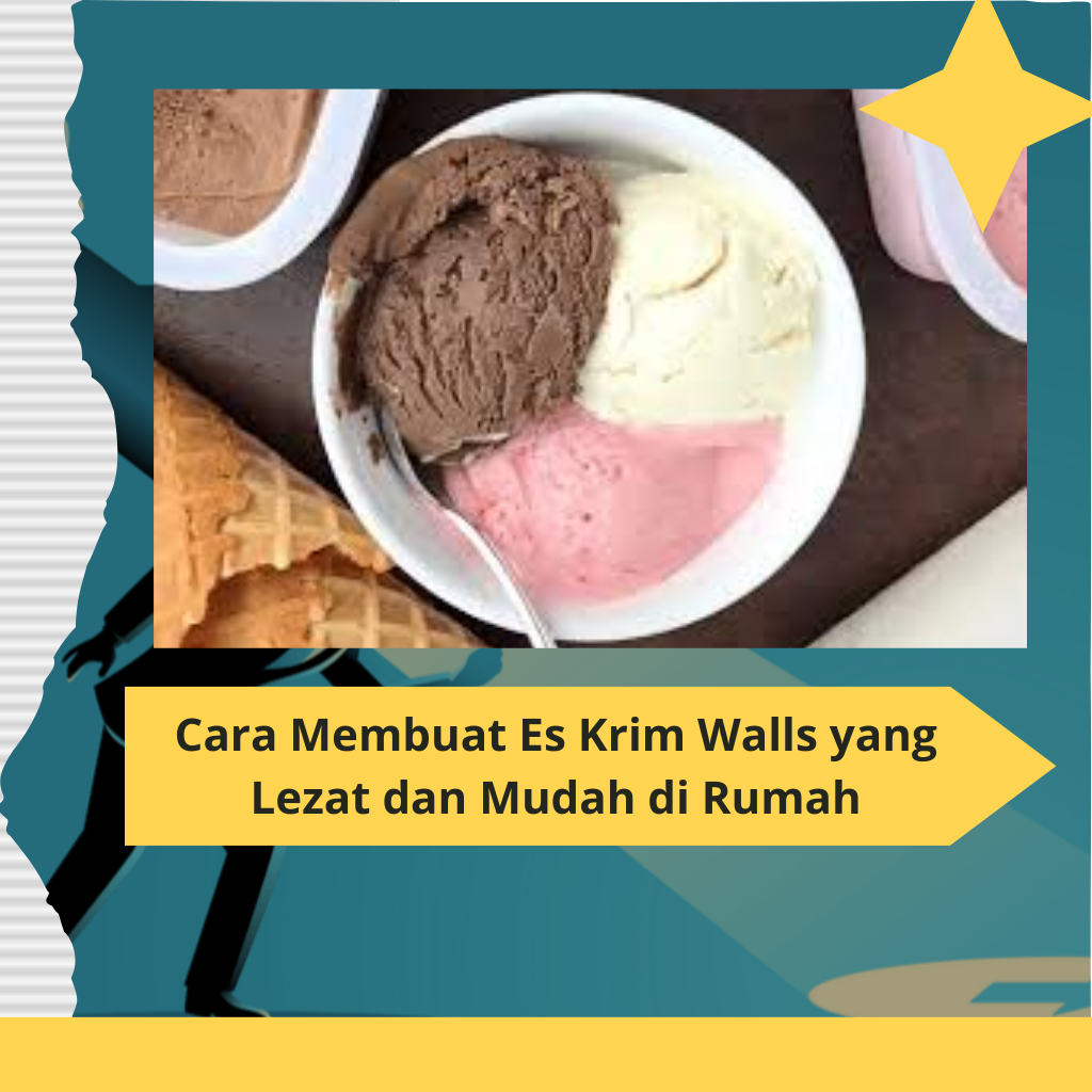 Cara Membuat Es Krim Walls yang Lezat dan Mudah di Rumah
